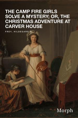 Cover of The Camp Fire Girls Solve a Mystery; Or, The Christmas Adventure at Carver House